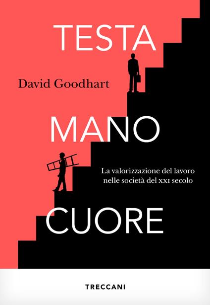 Testa, mano, cuore. La valorizzazione del lavoro nelle società del XXI secolo - David Goodhart - copertina