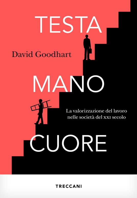 Testa, mano, cuore. La valorizzazione del lavoro nelle società del XXI secolo - David Goodhart - copertina