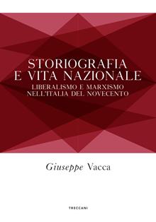 Storiografia e vita nazionale. Liberalismo e marxismo