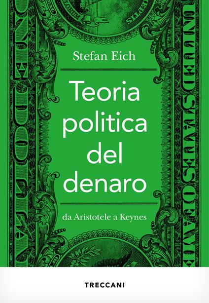 Teoria politica del denaro. Da Aristotele a Keynes - Stefan Eich,Elisabetta Spediacci - ebook