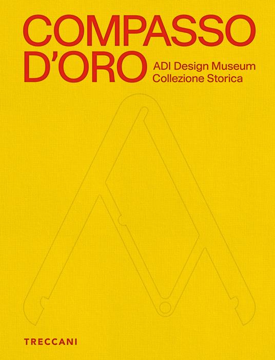 Compasso d'Oro ADI Design Museum. Collezione storica. Ediz. illustrata - copertina