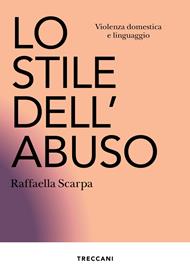 Lo stile dell'abuso. Violenza domestica e linguaggio