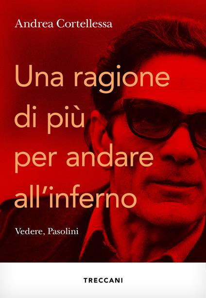 Una ragione in più per andare all'inferno. Vedere, Pasolini - Andrea Cortellessa - ebook