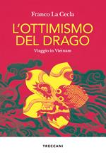 L' ottimismo del drago. Viaggio in Vietnam