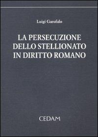 La persecuzione dello stellionato in diritto romano - Luigi Garofalo - copertina
