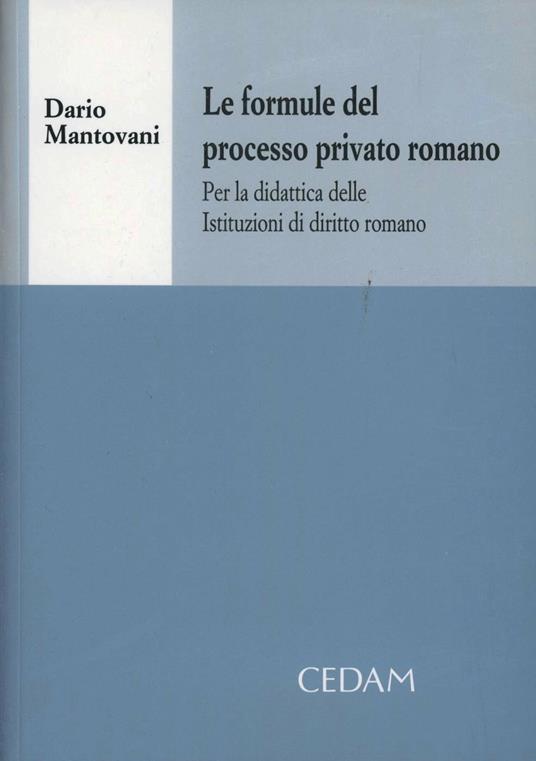 Le formule del processo privato romano. Per la didattica delle istituzioni di diritto romano. Con CD-ROM - Dario Mantovani - copertina