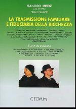 La trasmissione familiare e fiduciaria della ricchezza. Legittimari, riduzione, testamento, fedecommesso, donazione diretta e indiretta...