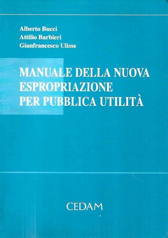 Manuale della nuova espropriazione per pubblica utilità. D.P.R. 8 giugno 2001 n. 327, recante il Testo Unico delle disposizioni legislative e regolamentari...