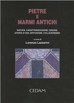 Pietre e marmi antichi. Natura, caratterizzazione, origine, storia d'uso, diffusione, collezionismo