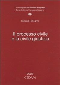 Il processo civile e la civile giustizia - Stefania Pellegrini - copertina