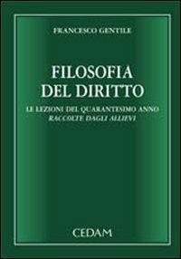 Filosofia del diritto. Le lezioni del quarantesimo anno raccolte dagli allievi - Francesco Gentile - copertina