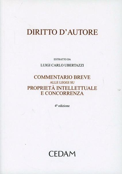 Diritto d'autore. Commentario breve alle leggi su proprietà intellettuale e concorrenza - Luigi Carlo Ubertazzi - copertina