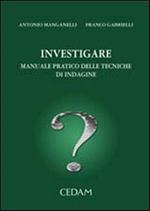 Investigare. Manuale pratico delle tecniche di indagine