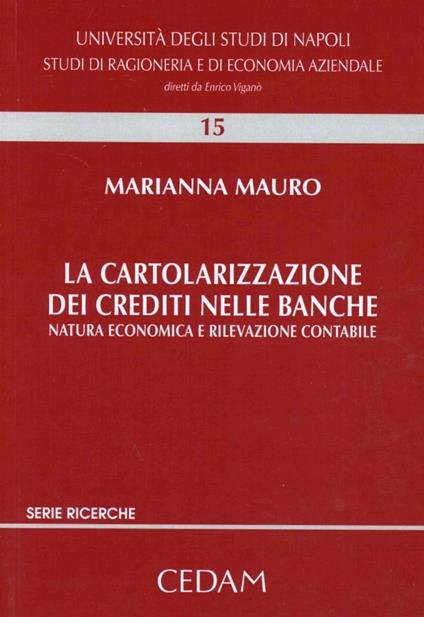 La cartolarizzazione dei crediti nelle banche. Natura economica e rilevazione contabile - Mauro Marianna - copertina