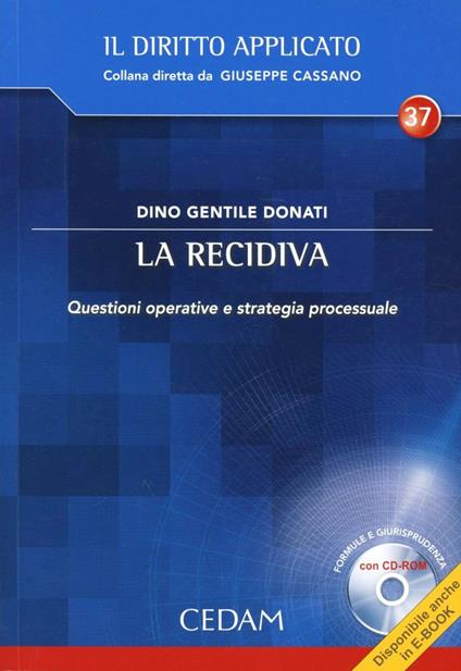 La recidiva. Questioni operative e strategie processuale. Con CD-ROM - Dino Gentile Donati - copertina