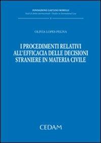 I procedimenti relativi all'efficacia delle decisioni straniere in materia civile - Olivia Lopes Pegna - copertina