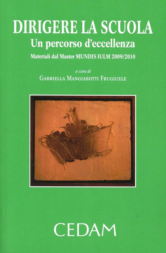 Dirigere una scuola. Un percorso d'eccellenza. Materiali dal master mundis Iulm 2009/2010 - copertina