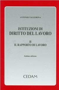 Istituzioni di diritto del lavoro. Vol. 2: Il rapporto di lavoro. - Antonio Vallebona - copertina