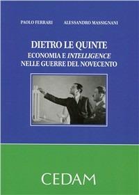 Dietro le quinte. Economia e intelligence nelle guerre del Novecento - Paolo Ferrari,Alessandro Massignani - copertina