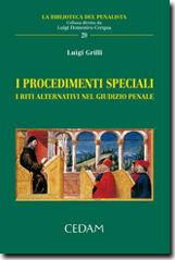 Libro I procedimenti speciali. I riti alternativi nel giudizio penale Luigi Grilli