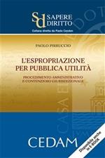 L' espropriazione per pubblica utilità. Procedimento amministrativo e contenzioso giurisdizionale