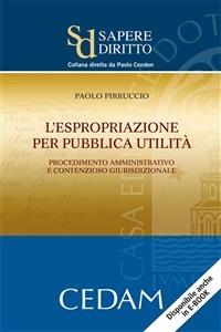 L' espropriazione per pubblica utilità. Procedimento amministrativo e contenzioso giurisdizionale - Paolo Pirruccio - ebook