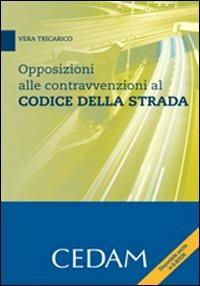 Opposizioni alle contravvenzioni al codice della strada. Con CD-ROM - Vera Tricarico - copertina