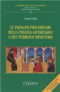 Le indagini preliminari della polizia giudiziaria e del pubblico ministero - Luigi Grilli - copertina