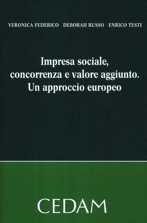 Impresa sociale, concorrenza e valore aggiunto. Un approccio europeo - Veronica Federico,Deborah Russo,Enrico Testi - copertina