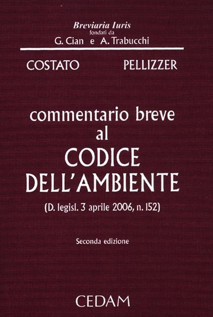 Commentario breve al codice dell'ambiente (D. legisl. 3 aprile 2006, n. 152) - Luigi Costato,Franco Pellizzer - copertina