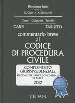 Commentario breve al codice di procedura civile. Complemento giurisprudenziale. Per prove concorsuali ed esami 2012