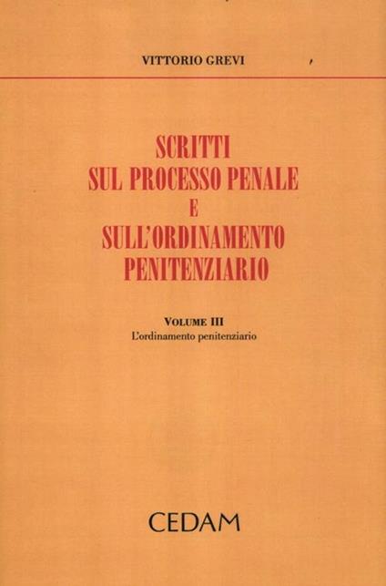 Scritti sul processo penale e sull'ordinamento penitenziario. Vol. 3: L'ordinamento penitenziario - Vittorio Grevi - copertina