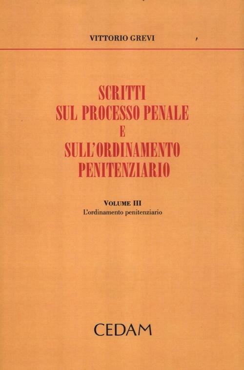 Scritti sul processo penale e sull'ordinamento penitenziario. Vol. 3: L'ordinamento penitenziario - Vittorio Grevi - copertina