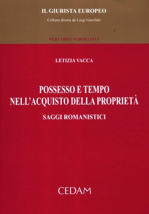 Possesso e tempo nell'acquisto della proprietà. Saggi romanistici - Letizia Vacca - copertina
