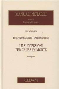 Manuali notarili. Vol. 4: Le successioni per causa di morte - Lodovico Genghini,Carlo Carbone - copertina