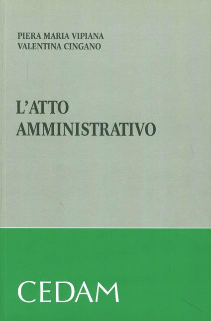 L'atto amministrativo - Piera Maria Vipiana,Valentina Cingano - copertina