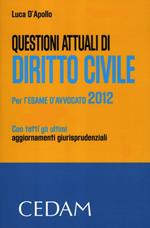 Questioni attuali di diritto civile. Per l'esame di avvocato 2012