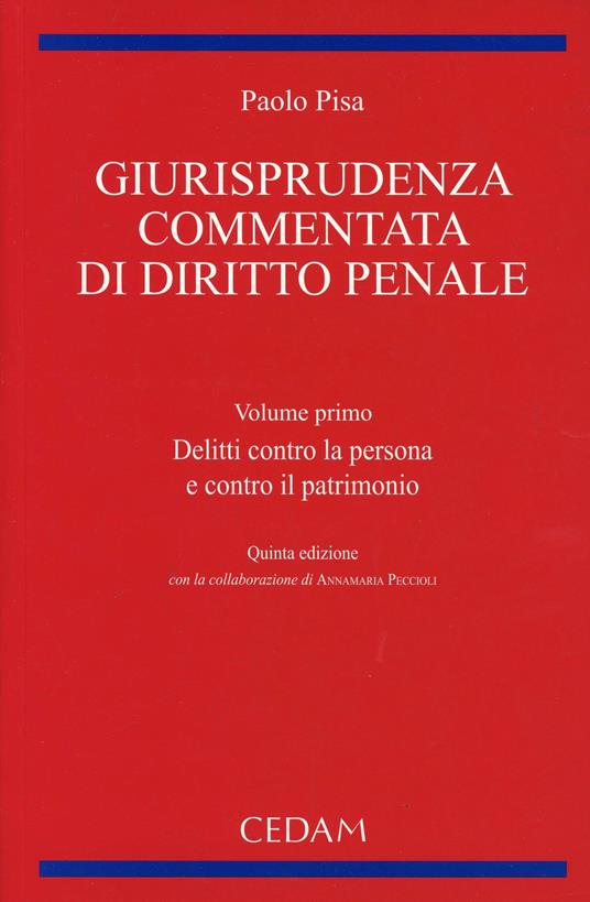 Giurisprudenza commentata di diritto penale. Vol. 1: Delitti contro la persona e contro il patrimonio - Paolo Pisa - copertina