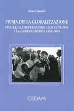 Prima della globalizzazione. L'Italia, la cooperazione allo sviluppo e la guerra fredda 1955-1995
