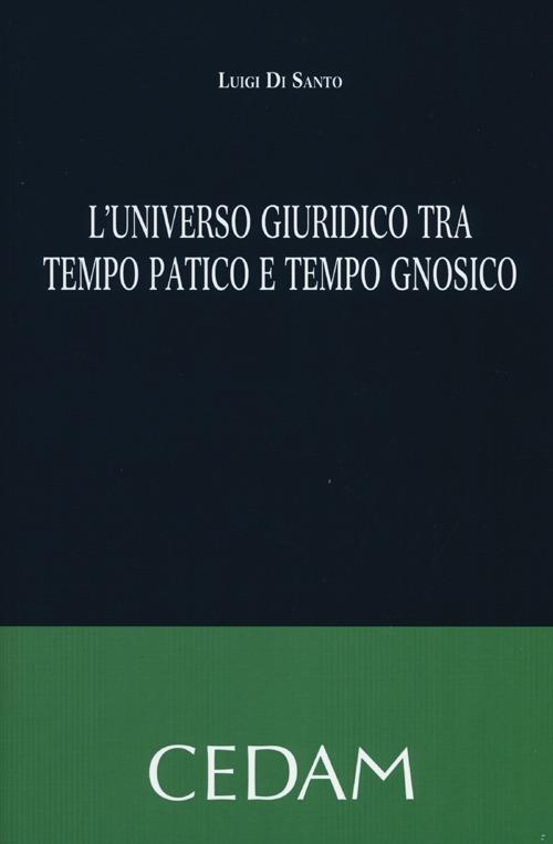 L'universo giuridico tra tempo patico e tempo gnosico - Luigi Di Santo - copertina