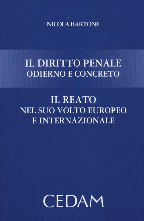 Il diritto penale odierno e concreto. Il reato nel suo volto europeo e internazionale - Nicola Bartone - copertina