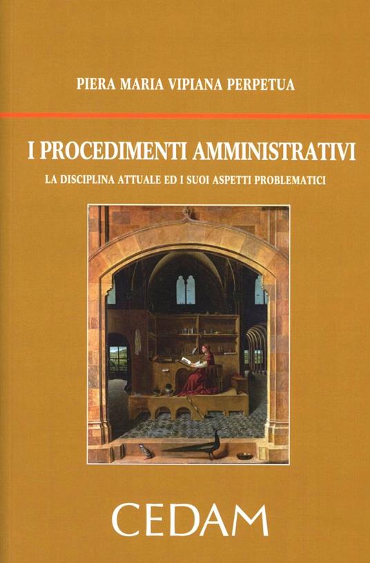 I procedimenti amministrativi. La disciplina attuale ed i suoi aspetti problematici - Piera Maria Vipiana - copertina