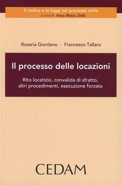 Il processo delle locazioni. Rito locatizio, convalida di sfratto, altri procedimenti, esecuzione forzata - Rosaria Giordano,Francesco Tallaro - copertina