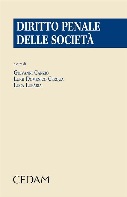 Diritto penale delle società. Profili sostanziali e processuali - Giovanni Canzio,Luigi D. Cerqua,Luca Luparia - ebook