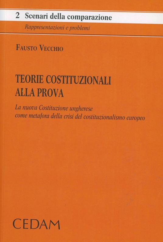 Teorie costituzionali alla prova. La nuova Costituzione ungherese come metafora della crisi del costituzionalismo europeo - Fausto Vecchio - copertina