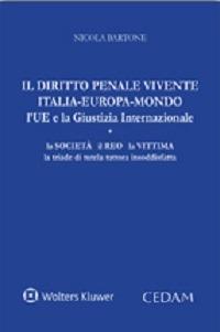 Il diritto penale vivente Italia-Europa-Mondo l'UE e la giustizia internazionale. La società il reo la vittima la triade di tutela tuttora insoddisfatta - Nicola Bartone - copertina