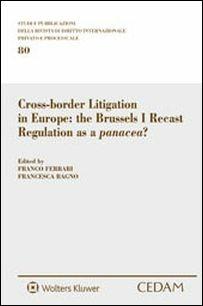 Cross-border litigation in Europe. The Brussels I recast regulation as a panacea? - copertina