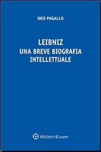 Leibniz. Una breve biografia intellettuale - Ugo Pagallo - copertina