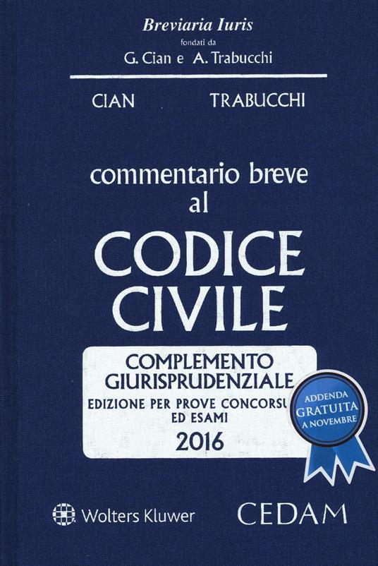 Commentario breve al codice civile. Complemento giurisprudenziale. Per prove concorsuali ed esami 2016 - copertina