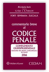 Commentario breve al Codice penale. Complemento giurisprudenziale. Edizione per prove concorsuali ed esami 2016 - Giuseppe Zuccalà,Sergio Seminara,Gabrio Forti - copertina